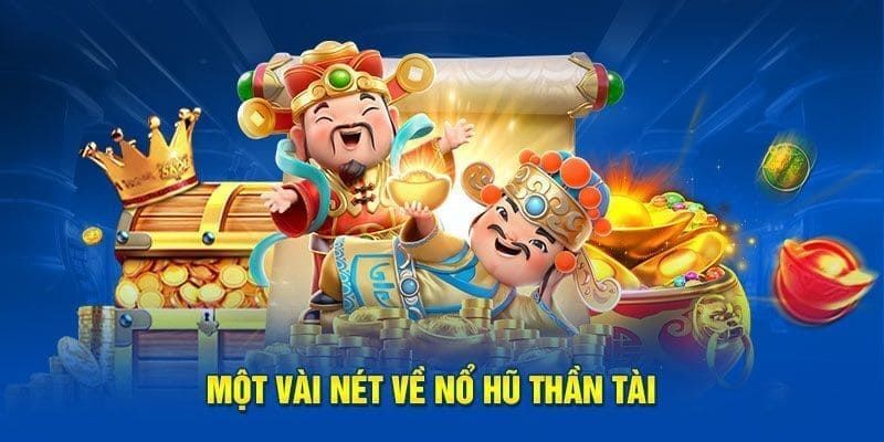 Tìm hiểu các thông tin về nổ hũ thần tài