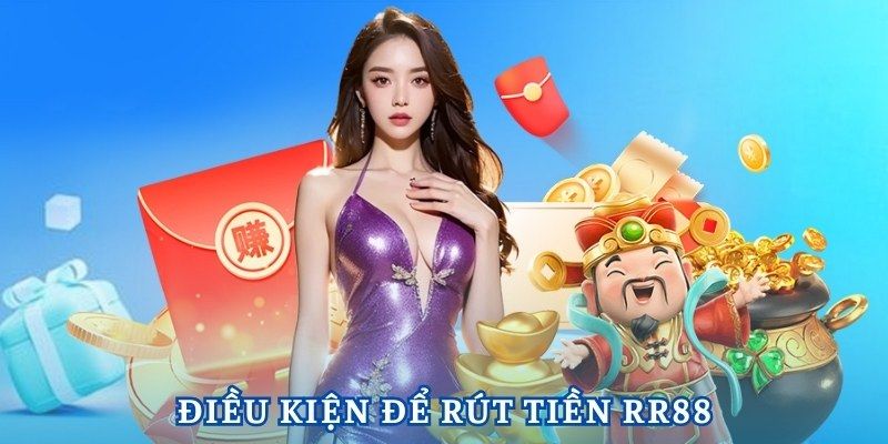 Điều kiện người dùng cần đáp ứng khi rút tiền RR88