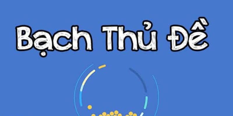 Bạch Thủ Đề - Hình Thức Dự Đoán Kết Quả Thịnh Hành Hiện Nay