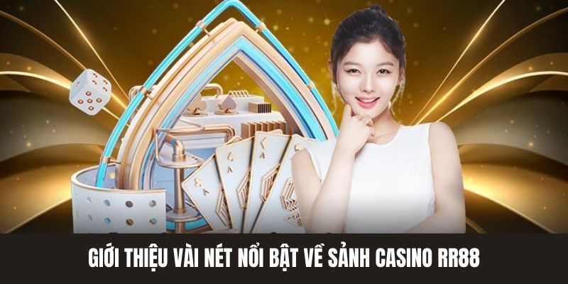 Tổng quan về chuyên mục giới thiệu sảnh casino RR88