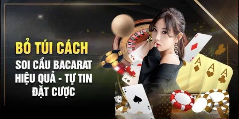 Kinh Nghiệm Soi Cầu Baccarat - Mẹo Trải Nghiệm Thắng Lớn