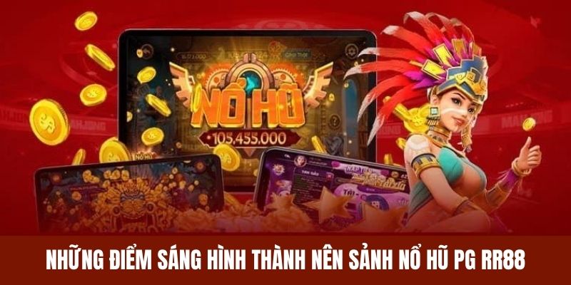 Những điểm ấn tượng của người chơi về sảnh nổ hũ PG RR88